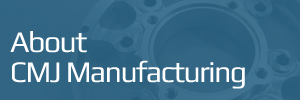 About CMJ Manufacturing